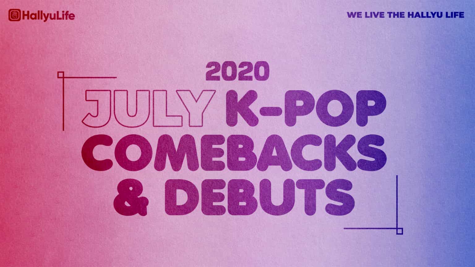 LIST July 2020 Kpop comebacks and debuts